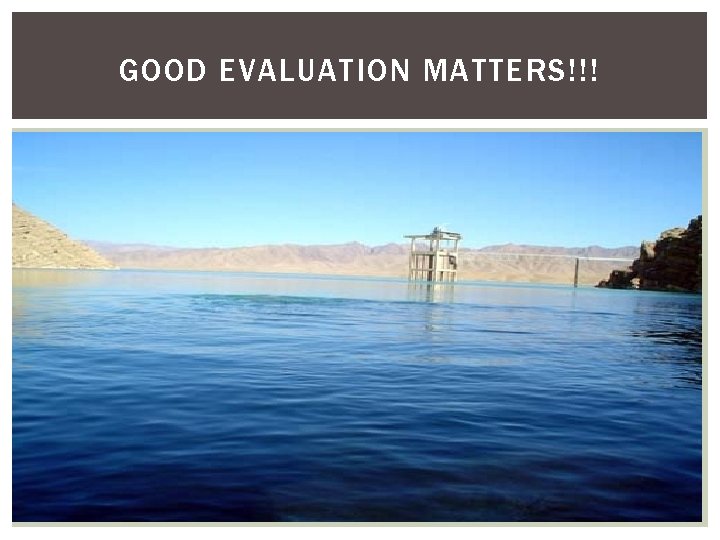 GOOD EVALUATION MATTERS!!! 