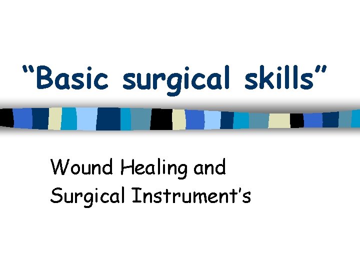 “Basic surgical skills” Wound Healing and Surgical Instrument’s 
