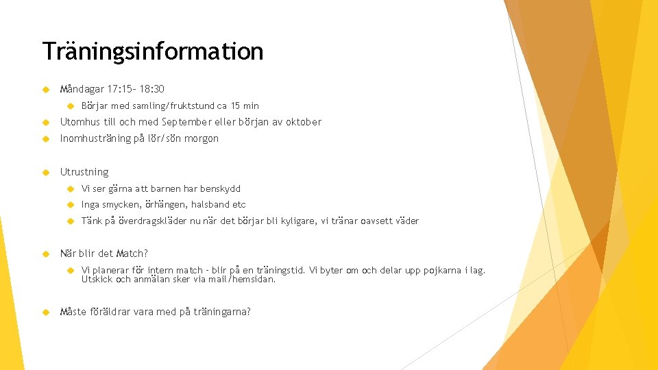 Träningsinformation Måndagar 17: 15 - 18: 30 Börjar med samling/fruktstund ca 15 min Utomhus