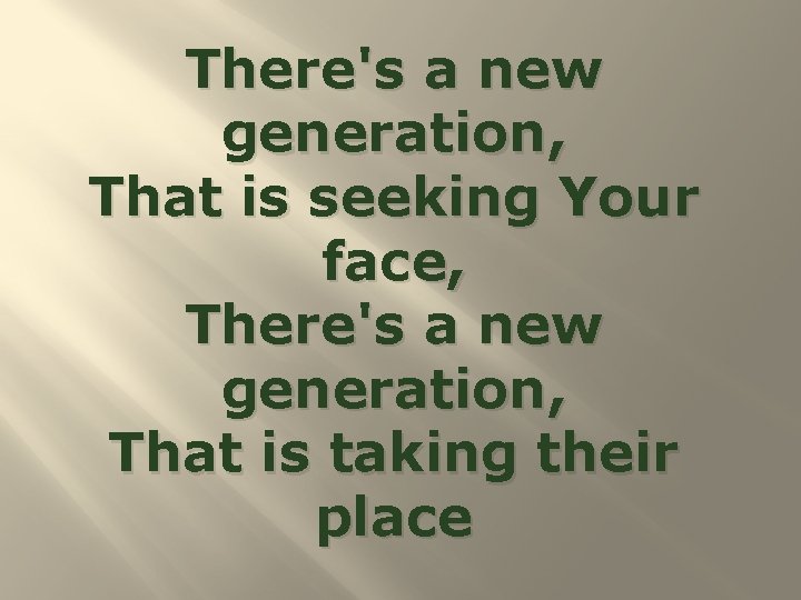 There's a new generation, That is seeking Your face, There's a new generation, That