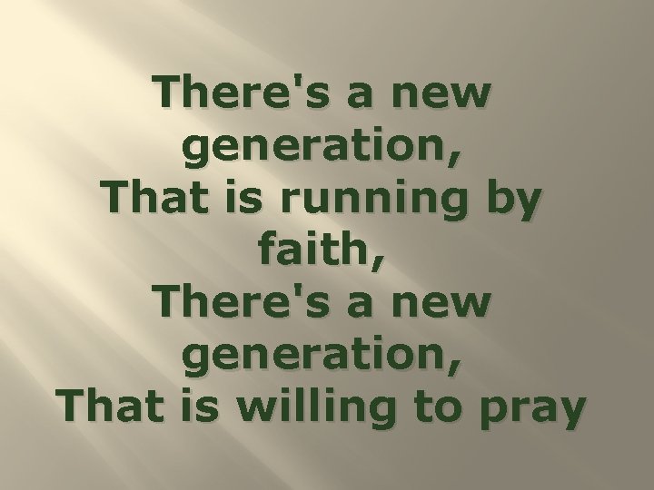 There's a new generation, That is running by faith, There's a new generation, That