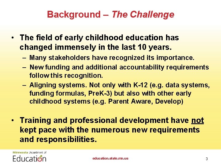Background – The Challenge • The field of early childhood education has changed immensely