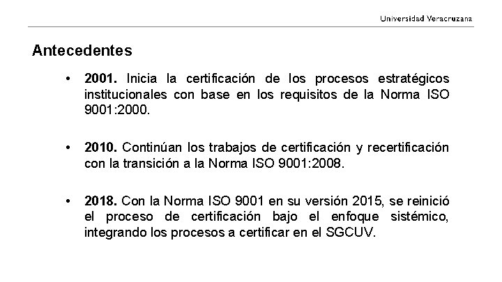 Antecedentes • 2001. Inicia la certificación de los procesos estratégicos institucionales con base en