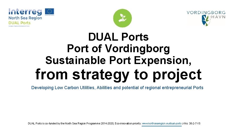 DUAL Ports Port of Vordingborg Sustainable Port Expension, from strategy to project Developing Low