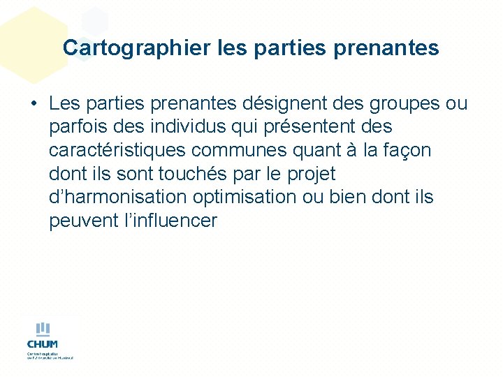 Cartographier les parties prenantes • Les parties prenantes désignent des groupes ou parfois des