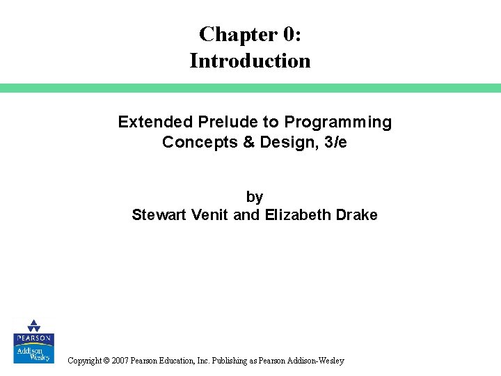 Chapter 0: Introduction Extended Prelude to Programming Concepts & Design, 3/e by Stewart Venit