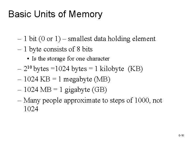 Basic Units of Memory – 1 bit (0 or 1) – smallest data holding