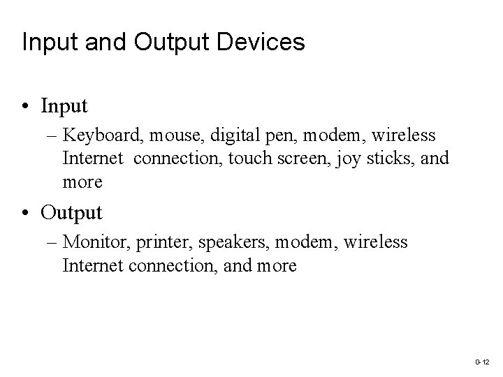 Input and Output Devices • Input – Keyboard, mouse, digital pen, modem, wireless Internet