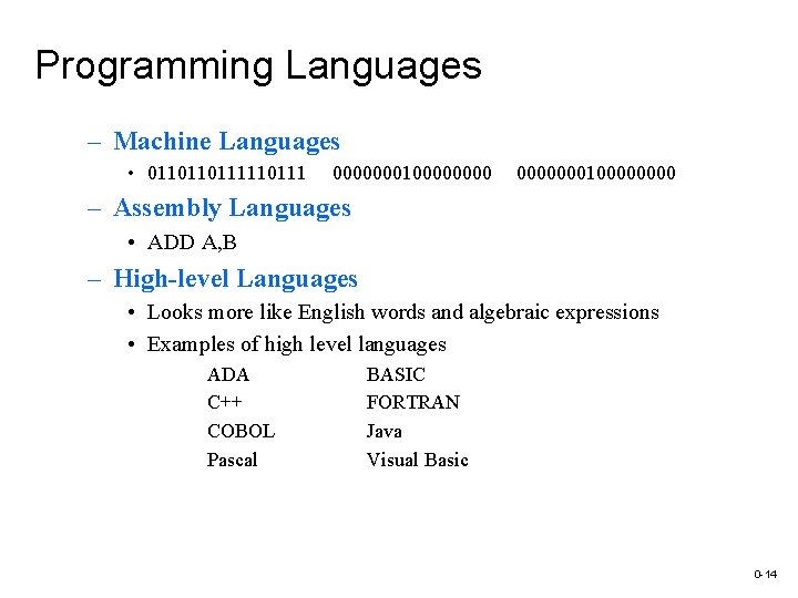 Programming Languages – Machine Languages • 0110110111 0000000100000000 – Assembly Languages • ADD A,