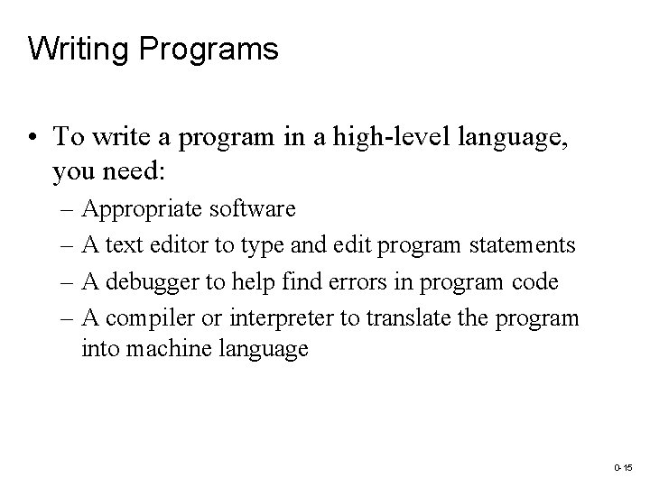 Writing Programs • To write a program in a high-level language, you need: –