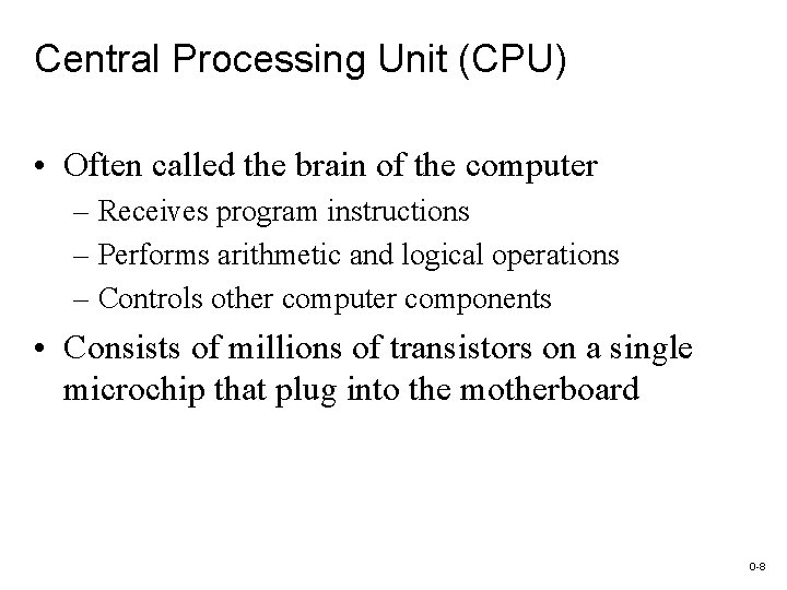 Central Processing Unit (CPU) • Often called the brain of the computer – Receives