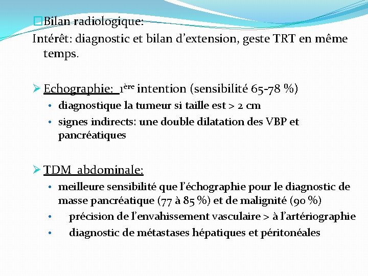 �Bilan radiologique: Intérêt: diagnostic et bilan d’extension, geste TRT en même temps. Ø Echographie: