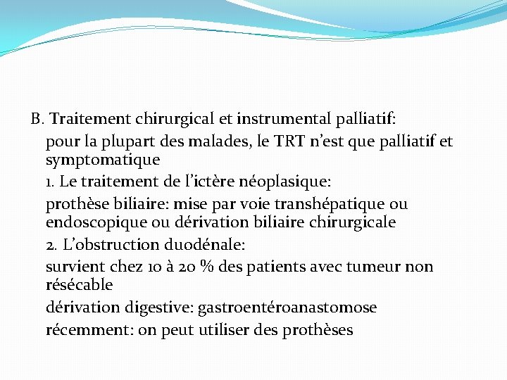 B. Traitement chirurgical et instrumental palliatif: pour la plupart des malades, le TRT n’est