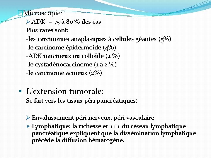 �Microscopie: Ø ADK = 75 à 80 % des cas Plus rares sont: -les