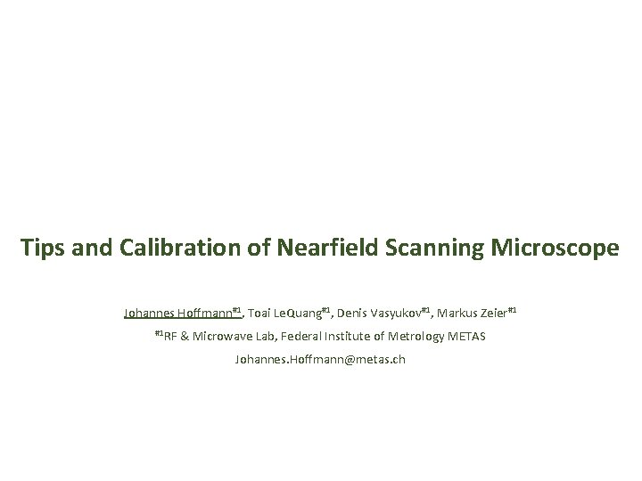 Tips and Calibration of Nearfield Scanning Microscope Johannes Hoffmann#1, Toai Le. Quang#1, Denis Vasyukov#1,