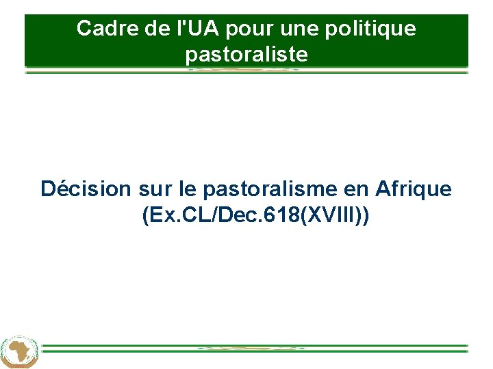 Cadre de l'UA pour une politique pastoraliste Décision sur le pastoralisme en Afrique (Ex.