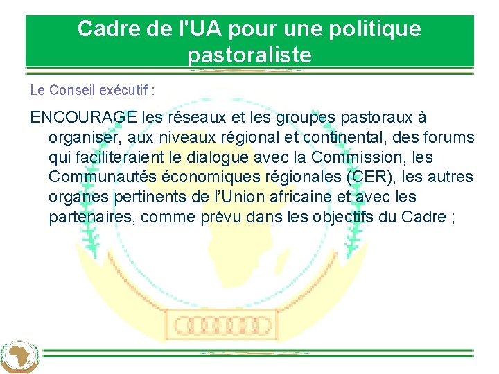 Cadre de l'UA pour une politique pastoraliste Le Conseil exécutif : ENCOURAGE les réseaux