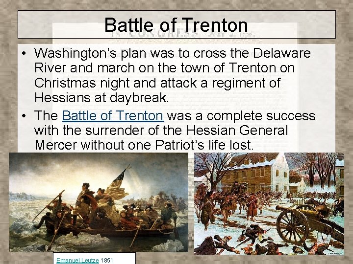 Battle of Trenton • Washington’s plan was to cross the Delaware River and march