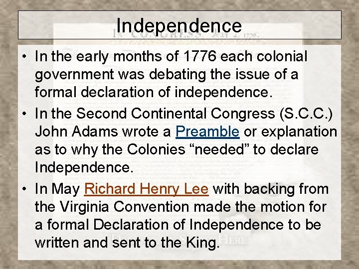 Independence • In the early months of 1776 each colonial government was debating the