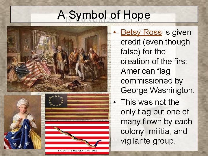 A Symbol of Hope • Betsy Ross is given credit (even though false) for