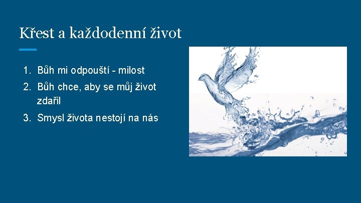 Křest a každodenní život 1. Bůh mi odpouští - milost 2. Bůh chce, aby