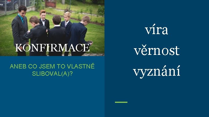 víra KONFIRMACE věrnost ANEB CO JSEM TO VLASTNĚ SLIBOVAL(A)? vyznání 