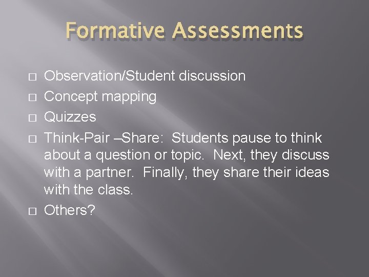 Formative Assessments � � � Observation/Student discussion Concept mapping Quizzes Think-Pair –Share: Students pause
