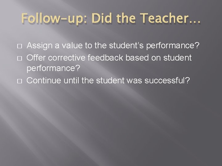 Follow-up: Did the Teacher… � � � Assign a value to the student’s performance?