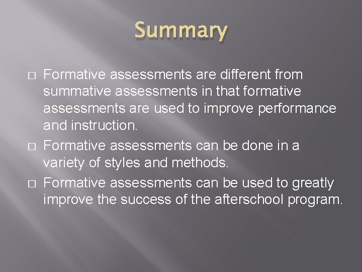 Summary � � � Formative assessments are different from summative assessments in that formative