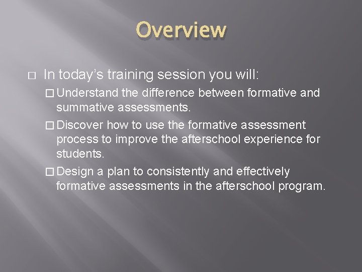 Overview � In today’s training session you will: � Understand the difference between formative