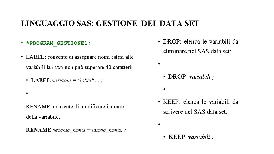 LINGUAGGIO SAS: GESTIONE DEI DATA SET • *PROGRAM_GESTIONE 1; • DROP: elenca le variabili