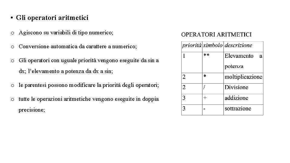  • Gli operatori aritmetici o Agiscono su variabili di tipo numerico; o Conversione