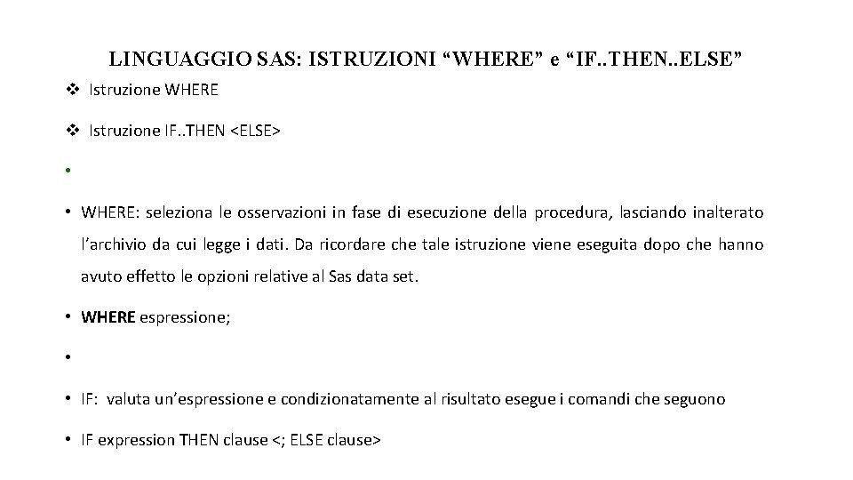 LINGUAGGIO SAS: ISTRUZIONI “WHERE” e “IF. . THEN. . ELSE” Istruzione WHERE Istruzione IF.