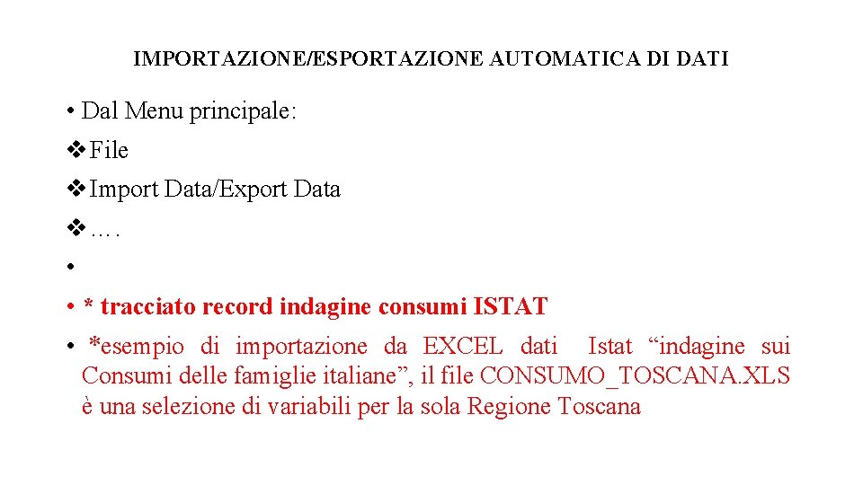 IMPORTAZIONE/ESPORTAZIONE AUTOMATICA DI DATI • Dal Menu principale: File Import Data/Export Data …. •