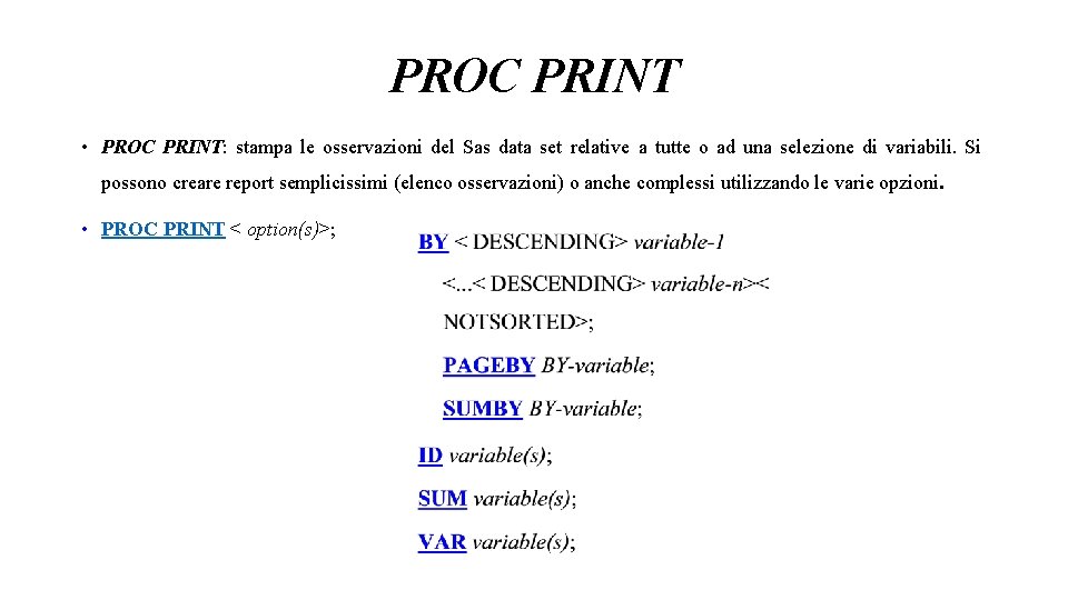 PROC PRINT • PROC PRINT: stampa le osservazioni del Sas data set relative a