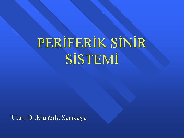 PERİFERİK SİNİR SİSTEMİ Uzm. Dr. Mustafa Sarıkaya 