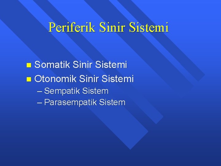 Periferik Sinir Sistemi Somatik Sinir Sistemi n Otonomik Sinir Sistemi n – Sempatik Sistem