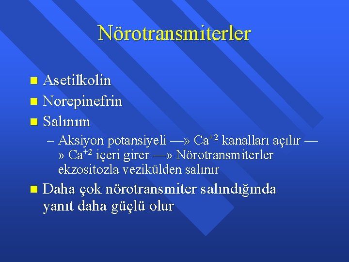 Nörotransmiterler Asetilkolin n Norepinefrin n Salınım n – Aksiyon potansiyeli —» Ca+2 kanalları açılır