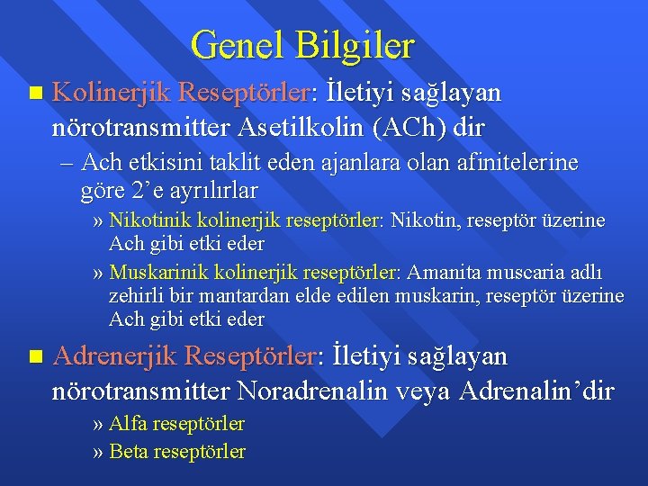 Genel Bilgiler n Kolinerjik Reseptörler: İletiyi sağlayan nörotransmitter Asetilkolin (ACh) dir – Ach etkisini