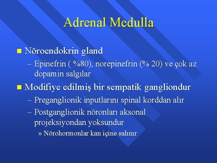 Adrenal Medulla n Nöroendokrin gland – Epinefrin ( %80), norepinefrin (% 20) ve çok