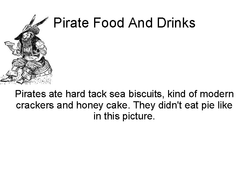 Pirate Food And Drinks Pirates ate hard tack sea biscuits, kind of modern crackers