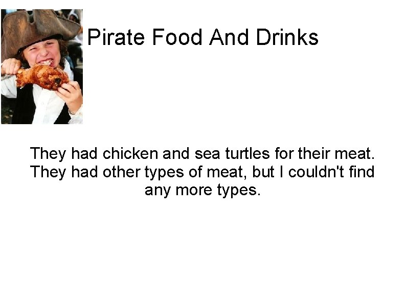 Pirate Food And Drinks They had chicken and sea turtles for their meat. They