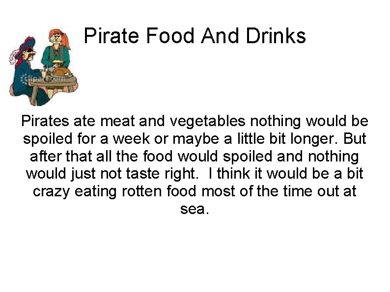 Pirate Food And Drinks Pirates ate meat and vegetables nothing would be spoiled for