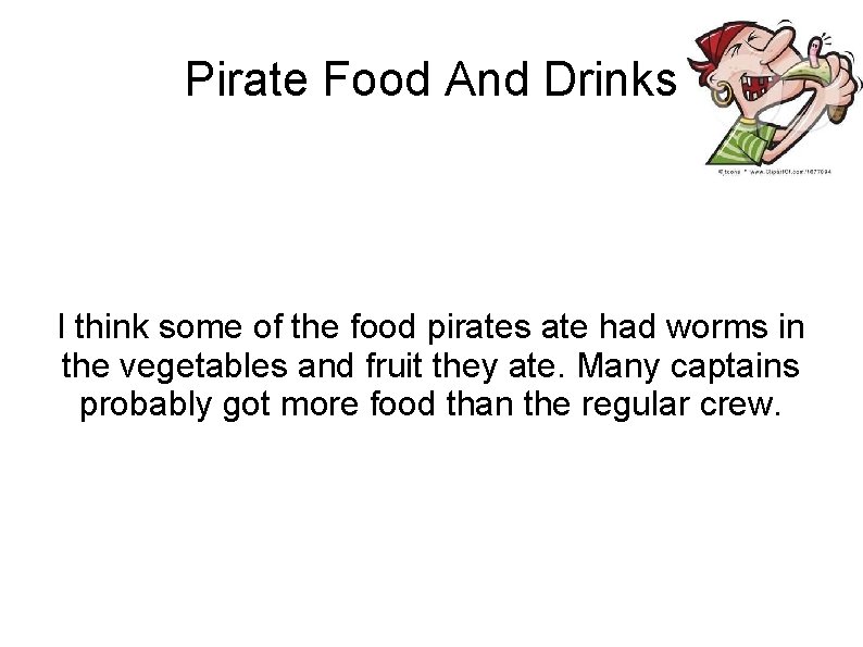 Pirate Food And Drinks I think some of the food pirates ate had worms
