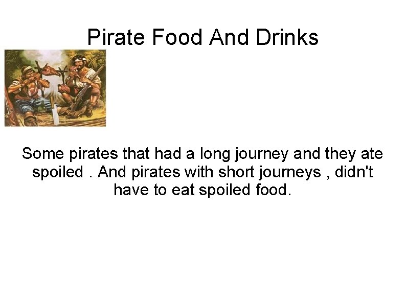 Pirate Food And Drinks Some pirates that had a long journey and they ate