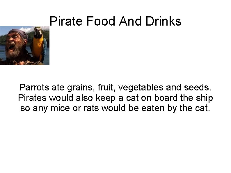 Pirate Food And Drinks Parrots ate grains, fruit, vegetables and seeds. Pirates would also