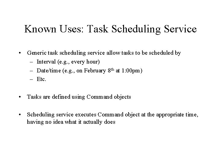 Known Uses: Task Scheduling Service • Generic task scheduling service allow tasks to be