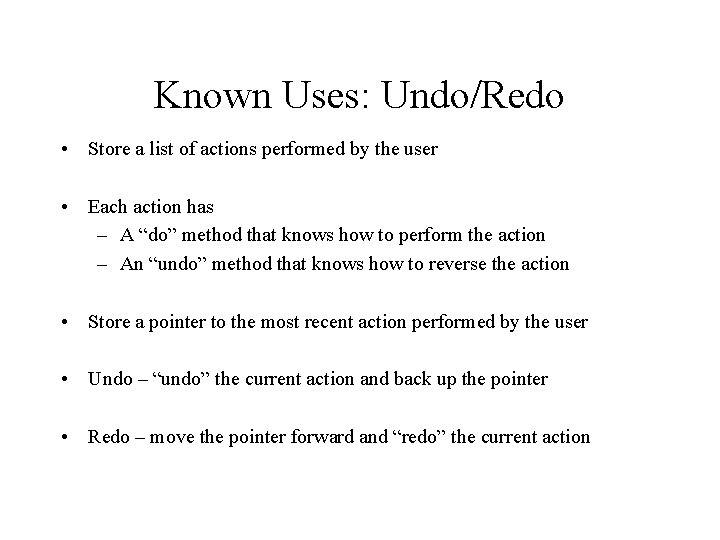 Known Uses: Undo/Redo • Store a list of actions performed by the user •