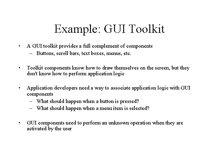 Example: GUI Toolkit • A GUI toolkit provides a full complement of components –