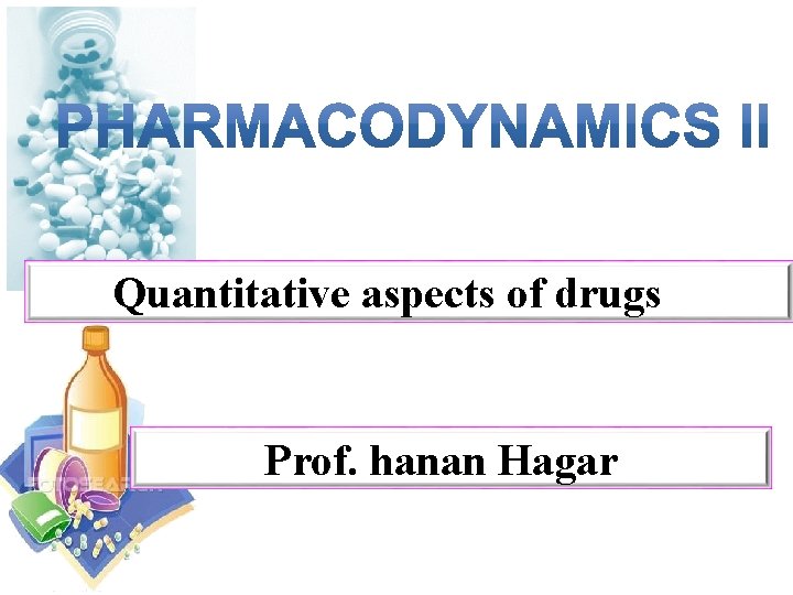 Quantitative aspects of drugs Prof. hanan Hagar 